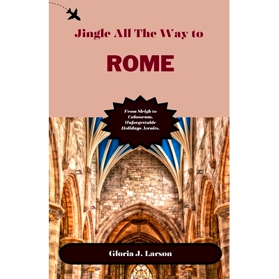 预订 Jingle all the way to Rome: From Sleigh to Colosseum, Unforgettable Holidays Awaits.: 9798866839032
