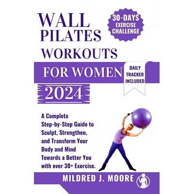 预订 WALL PILATE Workout for women 2024: A Complete Step-by-Step Guide to Sculpt, Strengthen, and Transform Your Body an
