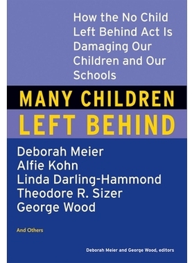 预订 Many Children Left Behind: How the No Child Left Behind Act is Damaging Our Children and Our Schools: 9780807004593