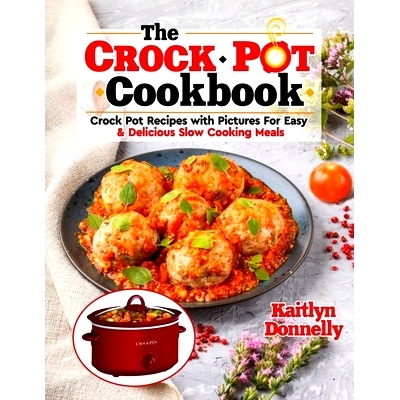 预订 The CROCKPOT Cookbook: Crock Pot Recipes with Pictures For Easy & Delicious Slow Cooking Meals