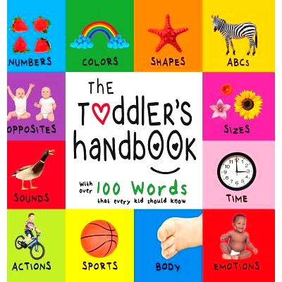 预订 The Toddler’s Handbook: Numbers, Colors, Shapes, Sizes, ABC Animals, Opposites, and Sounds, with Over 100 Words Th
