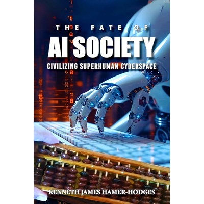 预订 The Fate of AI Society: Civilizing Superhuman Cyberspace (Latest Edition): 9781964148540