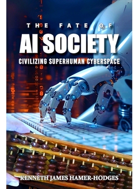 预订 The Fate of AI Society: Civilizing Superhuman Cyberspace (Latest Edition): 9781964148540