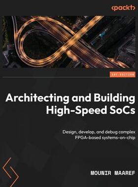 [预订]Architecting and Building High-Speed SoCs 9781801810999