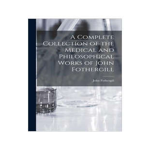 [预订]A Complete Collection of the Medical and Philosophical Works of John Fothergill 9781017389869