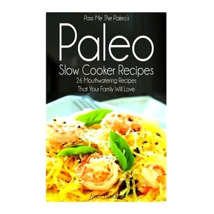 Slow Family Pass Cooker Paleo The Will Your Recipes Love Mouthwatering Paleo’s That 预订 9781500548537