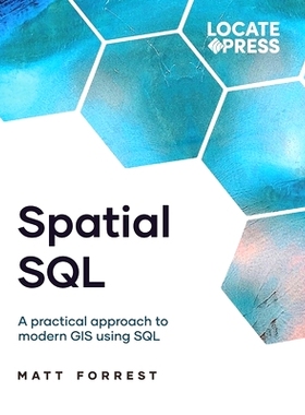 预订 Spatial SQL: A Practical Approach to Modern GIS Using SQL