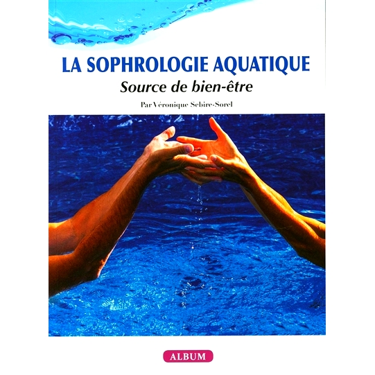 预订 La sophrologie aquatique : source de bien-être : album 水生哲学：幸福之源：专辑: 9782376630456