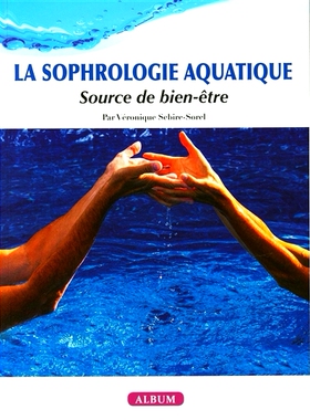 预订 La sophrologie aquatique : source de bien-être : album 水生哲学：幸福之源：专辑: 9782376630456