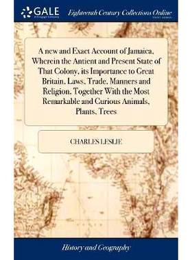 预订 A new and Exact Account of Jamaica, Wherein the Antient and Present State of That Colony, its Importance to Great B