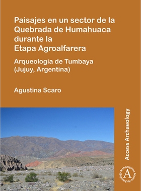 预订 Paisajes en un sector de la Quebrada de Humahuaca durante la Etapa Agroalfarera: Arqueología de Tumbaya (Jujuy, Ar