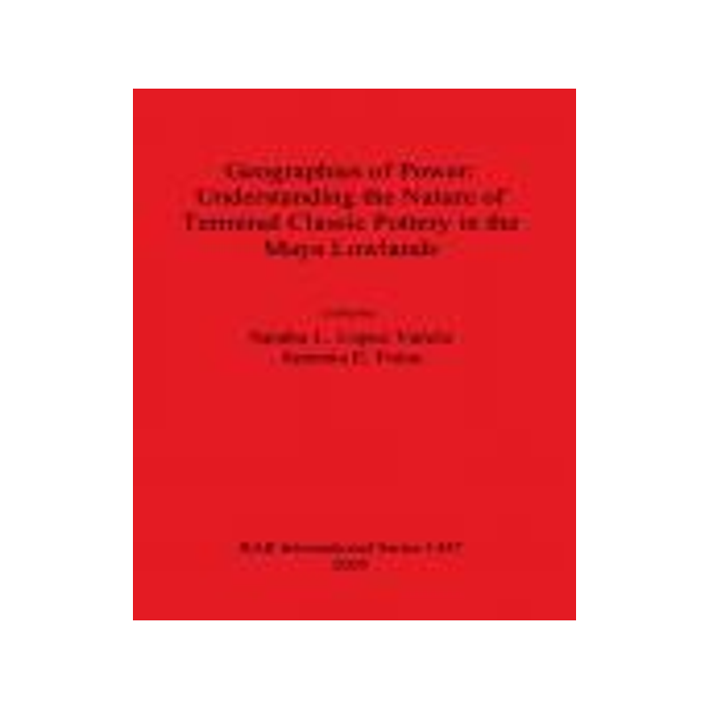 [预订]Geographies of Power: Understanding the Nature of Terminal Classic Pottery in the Maya Lowlands 9781841718835