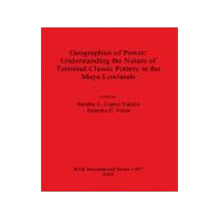 [预订]Geographies of Power: Understanding the Nature of Terminal Classic Pottery in the Maya Lowlands 9781841718835