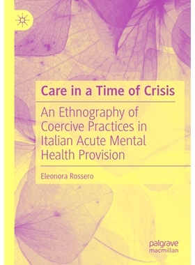 预订 Care in a Time of Crisis: An Ethnography of Coercive Practices in Italian Acute Mental Health Provision 危机时刻的