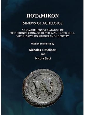 预订 Potamikon: Sinews of Acheloios: A Comprehensive Catalog of the Bronze Coinage of the Man-Faced Bull, with Essays on