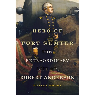 预订 Hero of Fort Sumter: The Extraordinary Life of Robert Anderson Volume 80 萨姆特堡英雄：罗伯特·安德森非凡人生第80卷