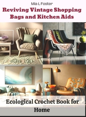 预订 Reviving Vintage Shopping Bags and Kitchen Aids: Ecological Crochet Book for Home: 9798872409526