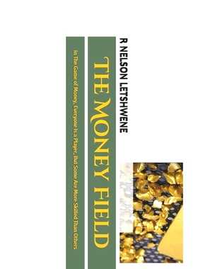 预订 The Money Field: In The Game of Money, Everyone Is a Player, But Some Are More Skilled Than Others: 9781978270060