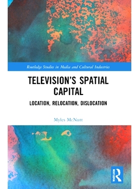 预订 Television’s Spatial Capital: Location, Relocation, Dislocation 电视的空间资本：定位、搬迁、混乱: 9780367477523