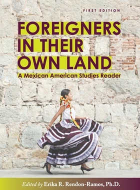 预订 Foreigners in their Own Land: A Mexican American Studies Reader 在自己的土地上的外国人：墨西哥美国研究读者: 9781793