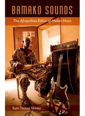 预订 Bamako Sounds: The Afropolitan Ethics of Malian Music 巴马科城市之声：马里音乐之非洲大都会的伦理（精装）: 978081669