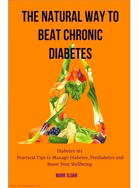 预订 The Natural way to Beat Chronic Diabetes: Diabetes 101: Practical Tips to Manage Diabetes, Prediabetes and Boost Yo
