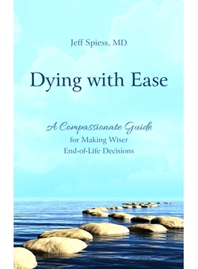 预订 Dying with Ease: A Compassionate Guide for Making Wiser End-of-Life Decisions 轻松地死：明智的指南，可做出更明智的