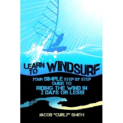 预订 Learn to Windsurf: Your Simple Step by Step Guide to Riding the Wind in 2 Days or Less!: 9781515284727