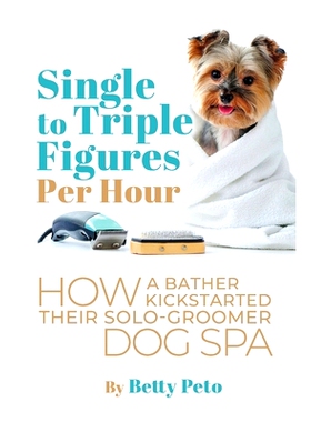 预订 Single to Triple Figures Per Hour: How a Bather Kickstarted Their Solo-groomer Dog Spa