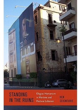 预订 Standing by the Ruins: Elegiac Humanism in Wartime and Postwar Lebanon 站在废墟上：战时战后黎巴嫩哀伤人文主义（精装