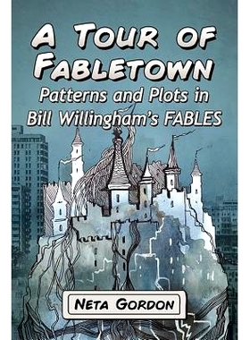 预订 A Tour of Fabletown: Patterns and Plots in Bill Willingham’s Fables 寓言小镇之旅：比尔·威林厄姆寓言中的模式与图解