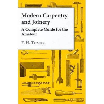 预订 Modern Carpentry and Joinery - A Complete Guide for the Amateur: 9781447440055
