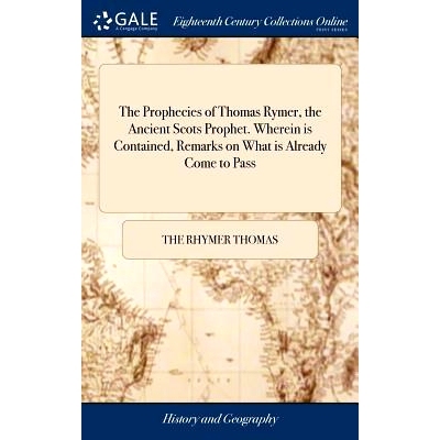 预订 The Prophecies of Thomas Rymer, the Ancient Scots Prophet. Wherein is Contained, Remarks on What is Already Come to