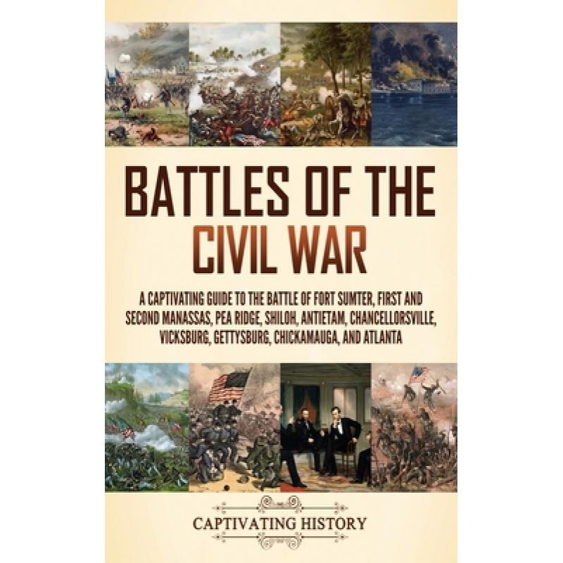 预订 Battles of the Civil War: A Captivating Guide to the Battle of Fort Sumter, First and Second Manassas, Pea Ridge, S