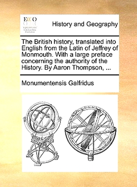 预订 The British history, translated into English from the Latin of Jeffrey of Monmouth. With a large preface concerning