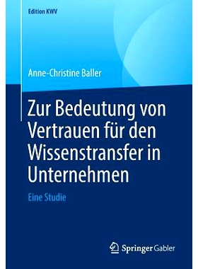 预订 Zur Bedeutung von Vertrauen für den Wissenstransfer in Unternehmen: Eine Studie: 9783658238827