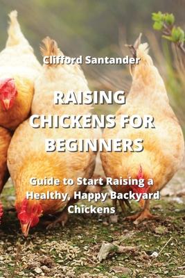 [预订]Raising Chickens for Beginners: Guide to Start Raising a Healthy, Happy Backyard Chickens 9789850010810