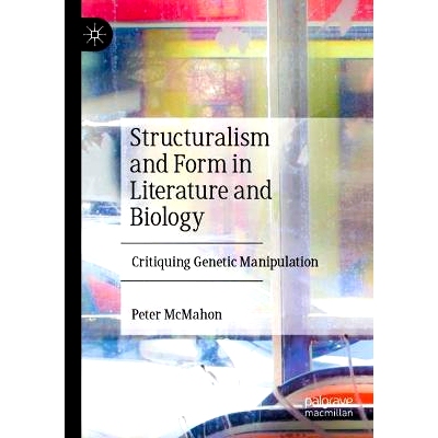 预订 Structuralism and Form in Literature and Biology: Critiquing Genetic Manipulation 文学与生物学的结构主义与形式：批