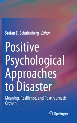 【预订】Positive Psychological Approaches to Disaster: Meaning, Resilience, and Posttraumatic Growth