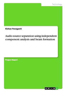 预订 Audio source separation using independent component analysis and beam formation: 9783656588863