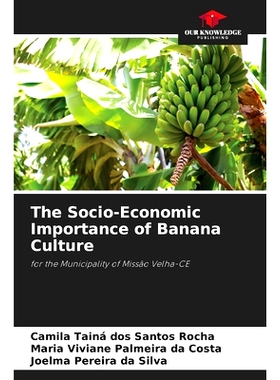 预订 The Socio-Economic Importance of Banana Culture: for the Municipality of Missão Velha-CE: 9786208241445