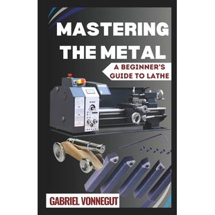 Metal Lathe Mastering 9798326674647 The Guide 预订 Beginner’s