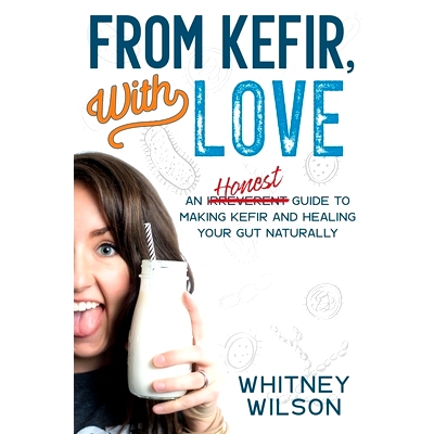 预订 From Kefir, With Love: An Irreverent Guide to Making Kefir and Healing Your Gut Naturally: 9781980441540