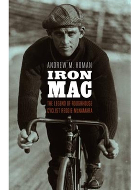 预订 Iron Mac: The Legend of Roughhouse Cyclist Reggie McNamara 钢铁老兄：喧闹打斗的自行车猛将麦克纳马拉的传说: 97808032