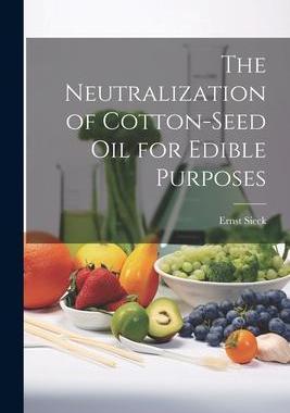 [预订]The Neutralization of Cotton-seed oil for Edible Purposes 9781021399137