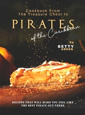 预订 Cookbook From the Treasure Chest in Pirates of the Caribbean: Recipes That Will Make You Feel Like the Best Pirate