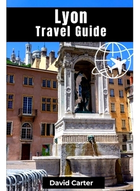 预订 Lyon Travel Guide: Discovering Traboule Treasures, Cultural Wonders, and Bouchon Delicacies: 9798859025510