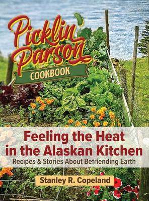 [预订]Feeling the Heat in the Alaskan Kitchen: Recipes & Stories About Befriending Earth 9798218233877