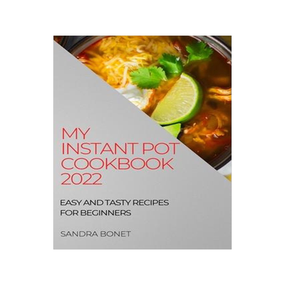 [预订]My Instant Pot Cookbook 2022: Easy and Tasty Recipes for Beginners 9781804508299