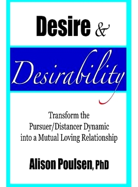 预订 Desire & Desirability: Transform the Pursuer/Distancer Dynamic into a Mutual Loving Relationship: 9781542768788